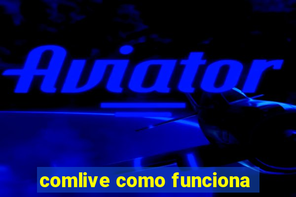 comlive como funciona